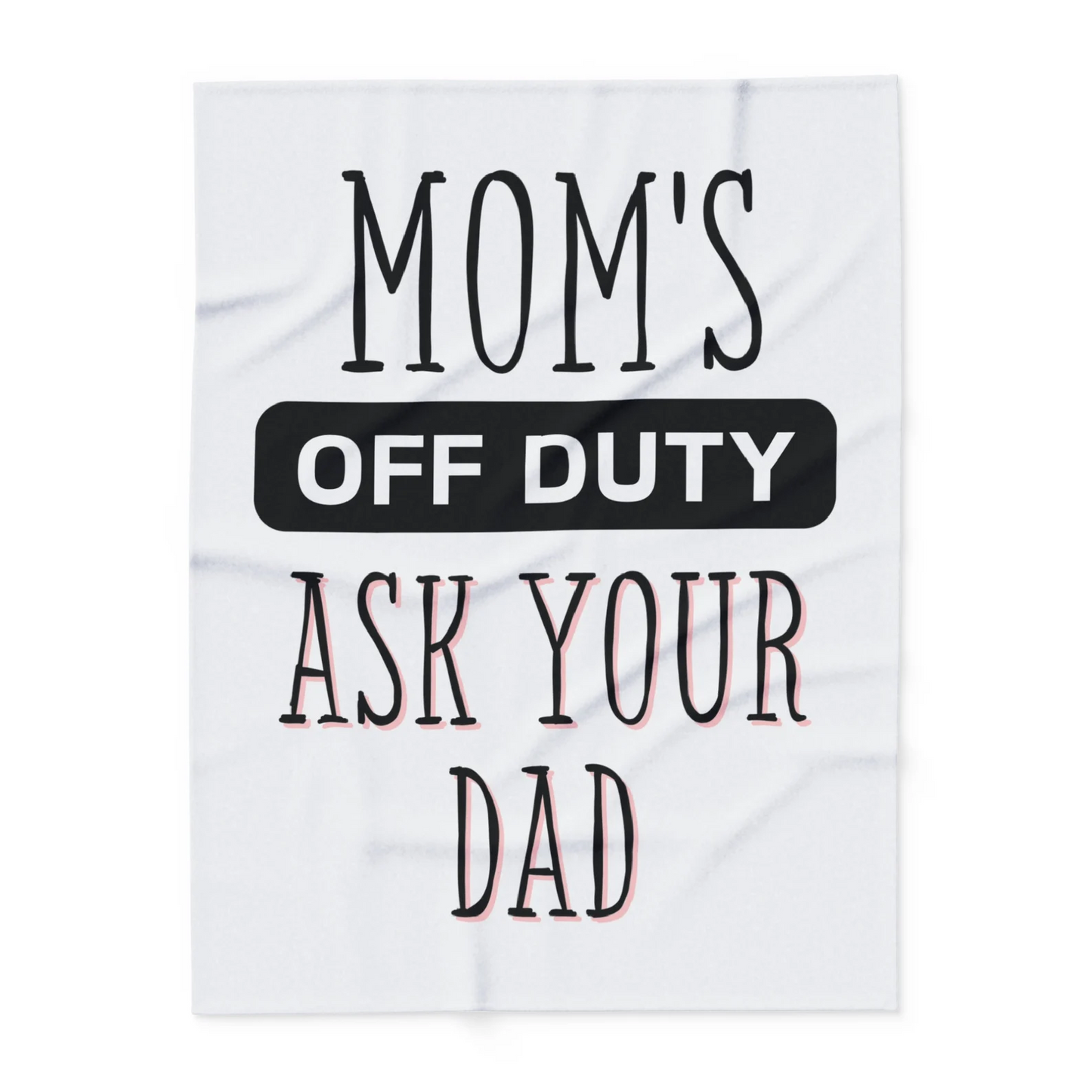 Mom's Off Duty, Ask Dad - Cozy Humor Blanket for Lazy Days and Comfy Nights