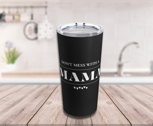 Don't Mess With A Mama Hot/Cold 20oz Tumbler | Travel Mug For Mom, Reusable Water Bottle, Sustainable Living, Mother's Day Gift, Mom Life